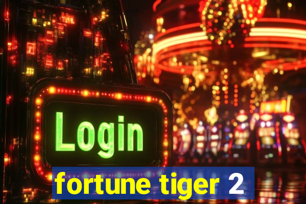 fortune tiger 2